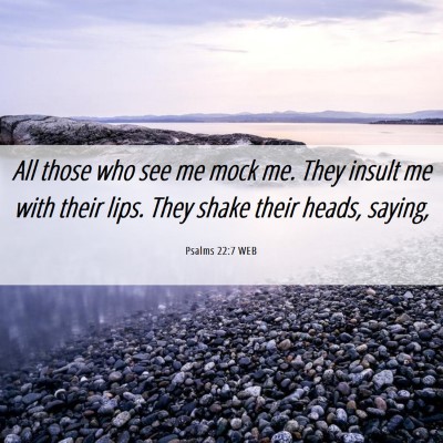 Picture 06 - Psalms 22:7 WEB - All those who see me mock me. They insult me with - Bible Verse Picture