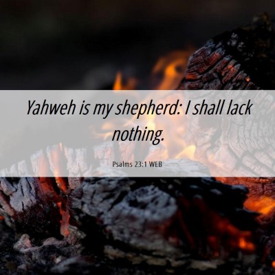 Picture 06 - Psalms 23:1 WEB - Yahweh is my shepherd: I shall lack - Bible Verse Picture