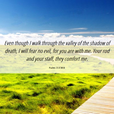 Picture 06 - Psalms 23:4 WEB - Even though I walk through the valley of the - Bible Verse Picture