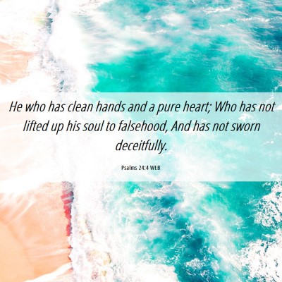 Picture 06 - Psalms 24:4 WEB - He who has clean hands and a pure heart; Who has - Bible Verse Picture