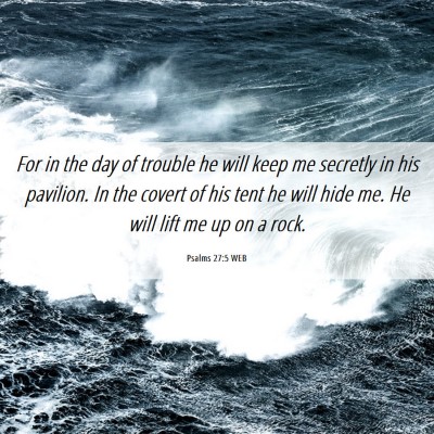 Picture 06 - Psalms 27:5 WEB - For in the day of trouble he will keep me - Bible Verse Picture