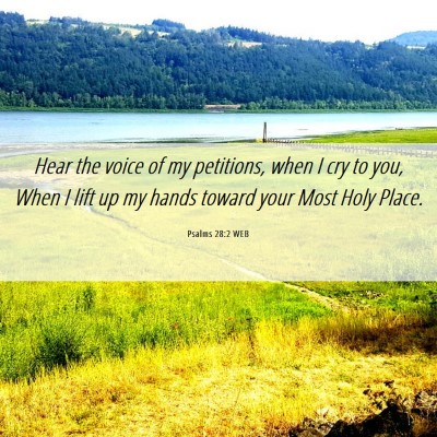 Picture 06 - Psalms 28:2 WEB - Hear the voice of my petitions, when I cry to - Bible Verse Picture