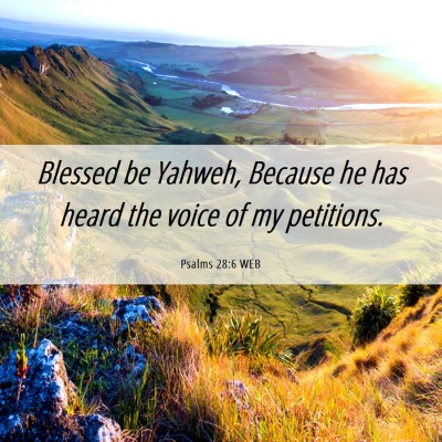 Picture 06 - Psalms 28:6 WEB - Blessed be Yahweh, Because he has heard the voice - Bible Verse Picture