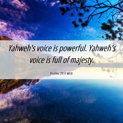 Picture 06 - Psalms 29:4 WEB - Yahweh's voice is powerful. Yahweh's voice is - Bible Verse Picture