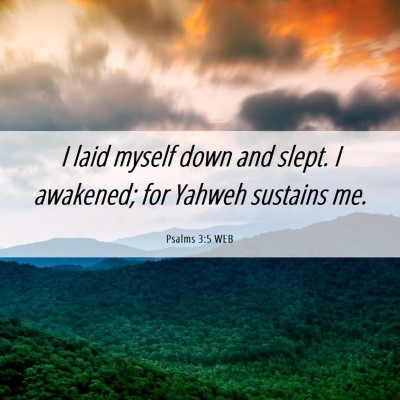 Picture 06 - Psalms 3:5 WEB - I laid myself down and slept. I awakened; for - Bible Verse Picture