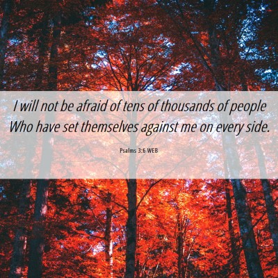 Picture 06 - Psalms 3:6 WEB - I will not be afraid of tens of thousands of - Bible Verse Picture