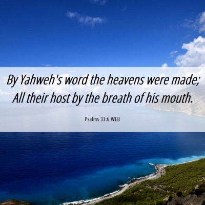 Picture 06 - Psalms 33:6 WEB - By Yahweh's word the heavens were made; All their - Bible Verse Picture