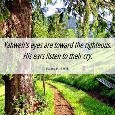 Picture 06 - Psalms 34:15 WEB - Yahweh's eyes are toward the righteous. His ears - Bible Verse Picture
