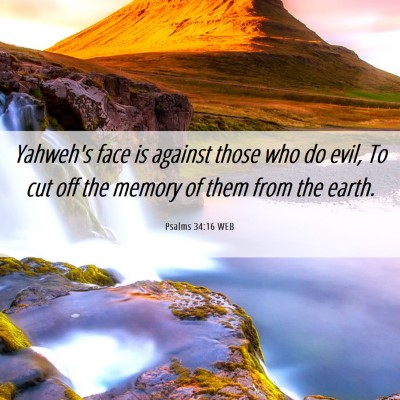 Picture 06 - Psalms 34:16 WEB - Yahweh's face is against those who do evil, To - Bible Verse Picture