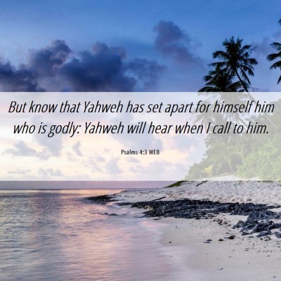 Picture 06 - Psalms 4:3 WEB - But know that Yahweh has set apart for himself - Bible Verse Picture
