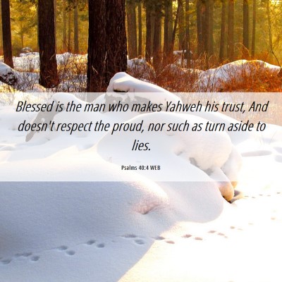 Picture 06 - Psalms 40:4 WEB - Blessed is the man who makes Yahweh his trust, - Bible Verse Picture