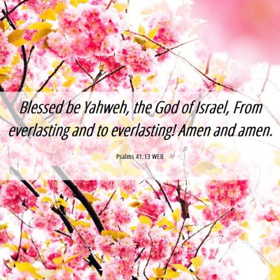 Picture 06 - Psalms 41:13 WEB - Blessed be Yahweh, the God of Israel, From - Bible Verse Picture