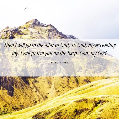 Picture 06 - Psalms 43:4 WEB - Then I will go to the altar of God, To God, my - Bible Verse Picture
