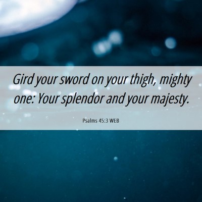 Picture 06 - Psalms 45:3 WEB - Gird your sword on your thigh, mighty one: Your - Bible Verse Picture