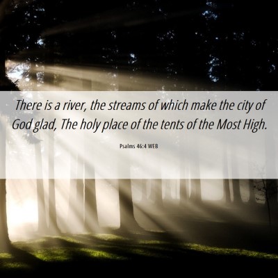 Picture 06 - Psalms 46:4 WEB - There is a river, the streams of which make the - Bible Verse Picture
