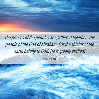 Picture 06 - Psalms 47:9 WEB - The princes of the peoples are gathered together, - Bible Verse Picture