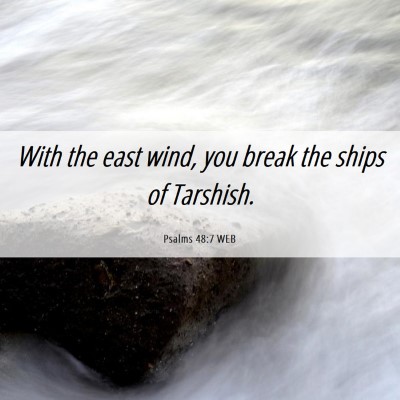 Picture 06 - Psalms 48:7 WEB - With the east wind, you break the ships of - Bible Verse Picture