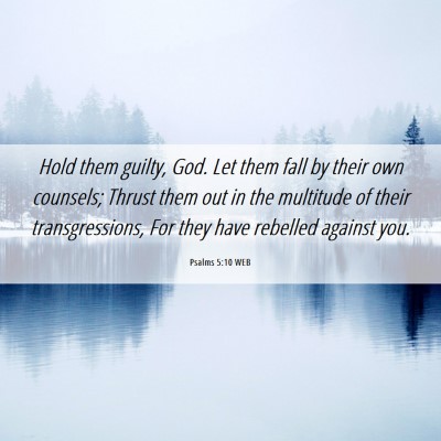 Picture 06 - Psalms 5:10 WEB - Hold them guilty, God. Let them fall by their own - Bible Verse Picture