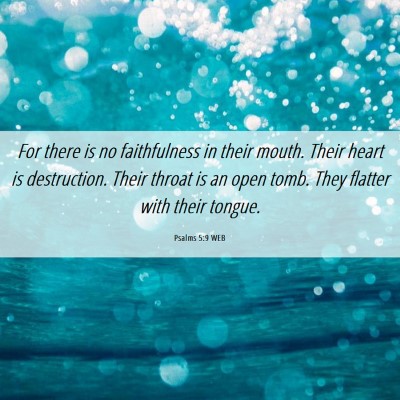 Picture 06 - Psalms 5:9 WEB - For there is no faithfulness in their mouth. - Bible Verse Picture
