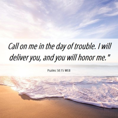 Picture 06 - Psalms 50:15 WEB - Call on me in the day of trouble. I will deliver - Bible Verse Picture