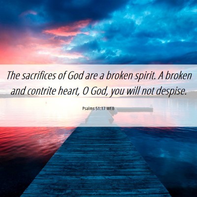 Picture 06 - Psalms 51:17 WEB - The sacrifices of God are a broken spirit. A - Bible Verse Picture