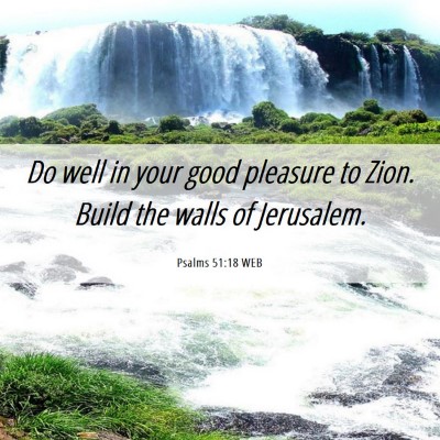 Picture 06 - Psalms 51:18 WEB - Do well in your good pleasure to Zion. Build the - Bible Verse Picture