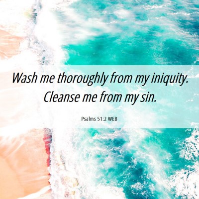 Picture 06 - Psalms 51:2 WEB - Wash me thoroughly from my iniquity. Cleanse me - Bible Verse Picture