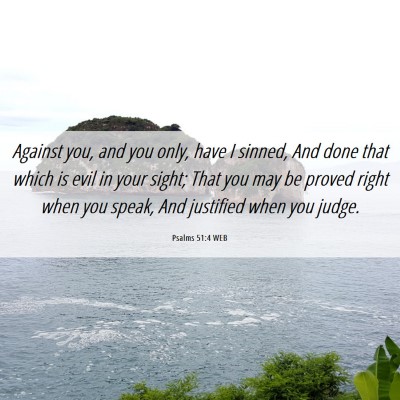 Picture 06 - Psalms 51:4 WEB - Against you, and you only, have I sinned, And - Bible Verse Picture