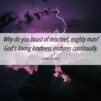 Picture 06 - Psalms 52:1 WEB - Why do you boast of mischief, mighty man? God's - Bible Verse Picture