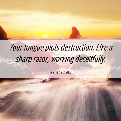 Picture 06 - Psalms 52:2 WEB - Your tongue plots destruction, Like a sharp - Bible Verse Picture