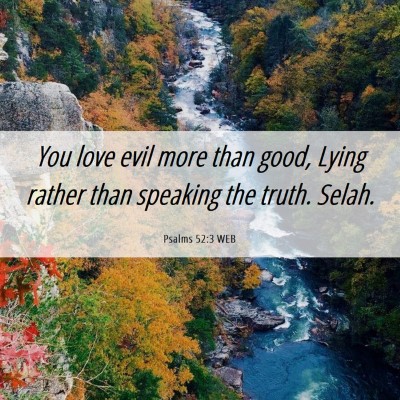 Picture 06 - Psalms 52:3 WEB - You love evil more than good, Lying rather than - Bible Verse Picture