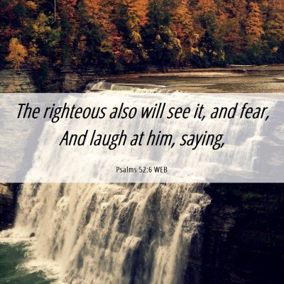 Picture 06 - Psalms 52:6 WEB - The righteous also will see it, and fear, And - Bible Verse Picture