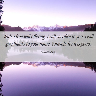 Picture 06 - Psalms 54:6 WEB - With a free will offering, I will sacrifice to - Bible Verse Picture