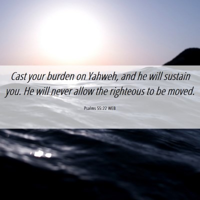 Picture 06 - Psalms 55:22 WEB - Cast your burden on Yahweh, and he will sustain - Bible Verse Picture