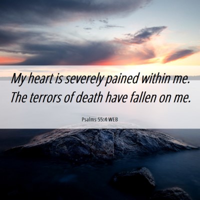 Picture 06 - Psalms 55:4 WEB - My heart is severely pained within me. The - Bible Verse Picture