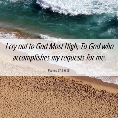 Picture 06 - Psalms 57:2 WEB - I cry out to God Most High, To God who - Bible Verse Picture