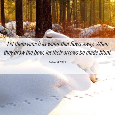 Picture 06 - Psalms 58:7 WEB - Let them vanish as water that flows away. When - Bible Verse Picture