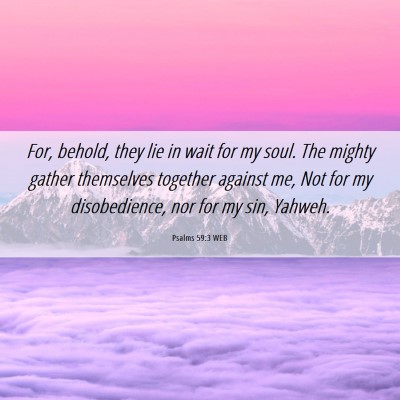 Picture 06 - Psalms 59:3 WEB - For, behold, they lie in wait for my soul. The - Bible Verse Picture