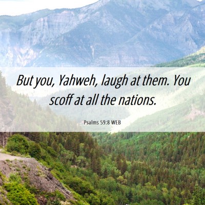 Picture 06 - Psalms 59:8 WEB - But you, Yahweh, laugh at them. You scoff at all - Bible Verse Picture