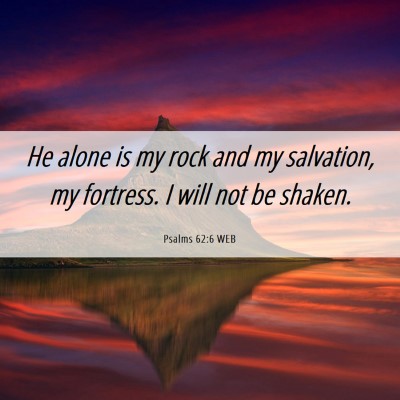 Picture 06 - Psalms 62:6 WEB - He alone is my rock and my salvation, my - Bible Verse Picture