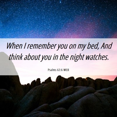 Picture 06 - Psalms 63:6 WEB - When I remember you on my bed, And think about - Bible Verse Picture