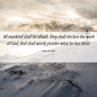 Picture 06 - Psalms 64:9 WEB - All mankind shall be afraid. They shall declare - Bible Verse Picture