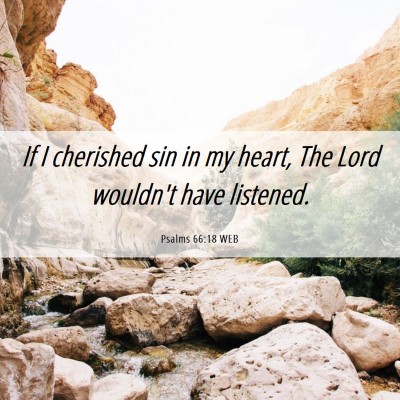 Picture 06 - Psalms 66:18 WEB - If I cherished sin in my heart, The Lord wouldn't - Bible Verse Picture