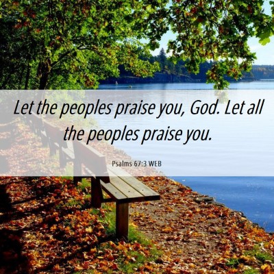 Picture 06 - Psalms 67:3 WEB - Let the peoples praise you, God. Let all the - Bible Verse Picture