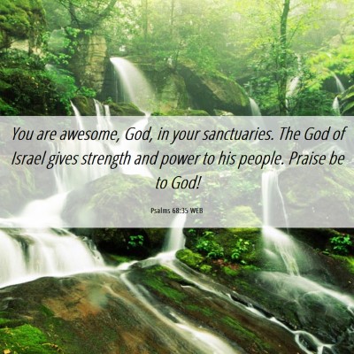 Picture 06 - Psalms 68:35 WEB - You are awesome, God, in your sanctuaries. The - Bible Verse Picture