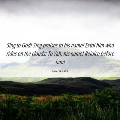Picture 06 - Psalms 68:4 WEB - Sing to God! Sing praises to his name! Extol him - Bible Verse Picture
