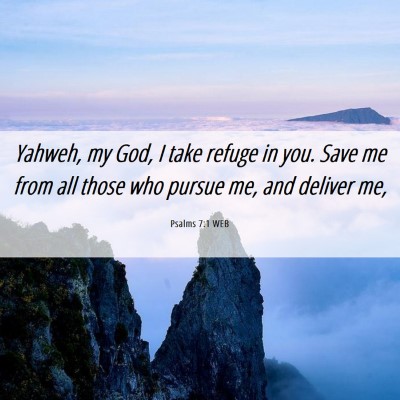 Picture 06 - Psalms 7:1 WEB - Yahweh, my God, I take refuge in you. Save me - Bible Verse Picture