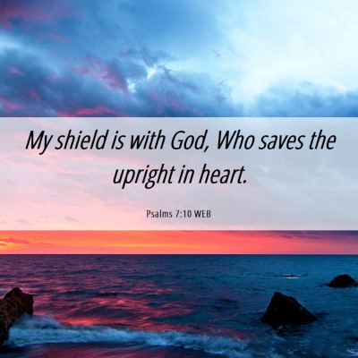 Picture 06 - Psalms 7:10 WEB - My shield is with God, Who saves the upright in - Bible Verse Picture