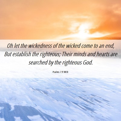 Picture 06 - Psalms 7:9 WEB - Oh let the wickedness of the wicked come to an - Bible Verse Picture