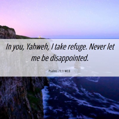 Picture 06 - Psalms 71:1 WEB - In you, Yahweh, I take refuge. Never let me be - Bible Verse Picture